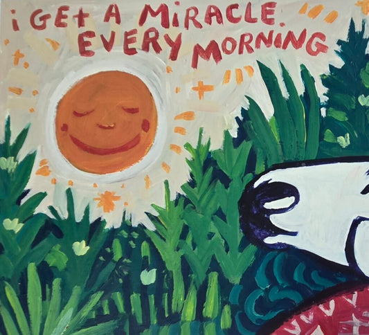 I Get A Miracle Every Morning